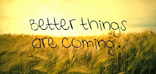 Better things are coming...